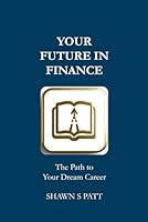 Your Future in Finance: The Path to Your Dream Career (The Building Blocks of Business) B0D4VN7Q86 Book Cover