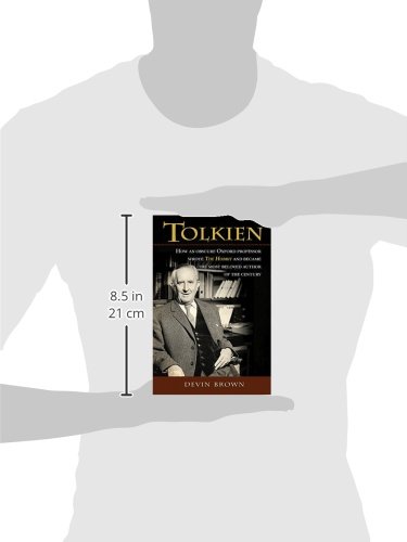 Tolkien: How an Obscure Oxford Professor Wrote The Hobbit and Became the Most Beloved Author of the Century