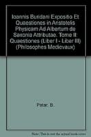 Ioannis Buridani Expositio Et Quaestiones in Aristotelis Physicam Ad Albertum de Saxonia Attributae. Tome II: Quaestiones (Liber I - Liber III) 9042907576 Book Cover