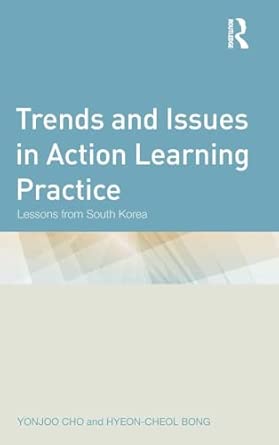 Trends and Issues in Action Learning Practice: Lessons from South Korea Trends and Issues in Action Learning Practice: Lessons from South Korea book cover