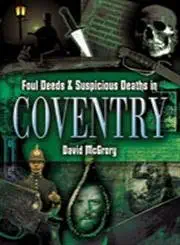 Foul Deeds and Suspicious Deaths in Coventry Foul Deeds and Suspicious Deaths in Coventry book cover