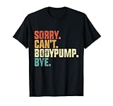 Sorry Can't Bodypump Bye Divertido Entrenamiento Gimnasio Fitness Vintage Camiseta