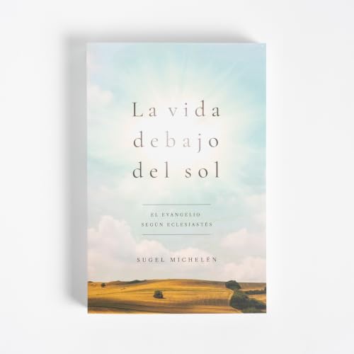 Image of La vida debajo del sol: El evangelio segun Eclesiastes (Spanish Edition)