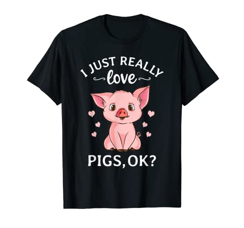 I Just Really Love Pigs Ok? Hog Lover Cute Farmer T-Shirt