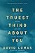 The Truest Thing about You: Identity, Desire, and Why It All Matters