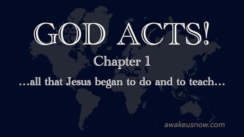 GOD ACTS! (Chapter 1) - All That Jesus Began to Do and to Teach...