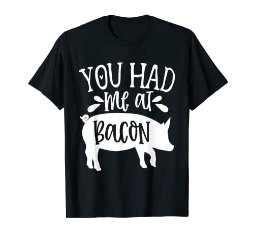 Me tuviste en el tocino Regalos divertidos de tocino para Camiseta