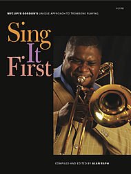 Sing it first : Wycliffe Gordon's unique approach to trombone playing      Paperback