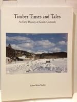 Timber Times and Tales an early history of Gould Colorado (Autographed) 1931947155 Book Cover