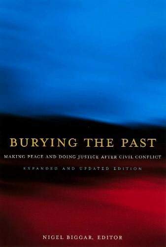 Burying the Past: Making Peace and Doing Justice After Civil Conflict, Expanded and Updated Edition