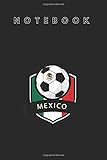  Notebook: Mexico Soccer Ball Mexican Flag Football Notebook with Lines Spiral Club Composition and Journal College Lined with 120 Pages Journal for ... for Men and Women to Write in Size 6x9