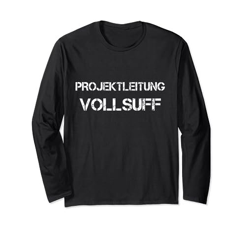 Projektleitung Vollsuff Saufen Partnerlook Bier Alkohol Long Sleeve T-Shirt