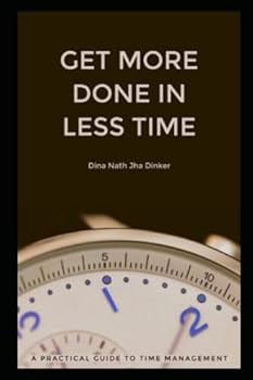 Paperback Get More Done in Less Time: A Practical Guide to Time Management Book