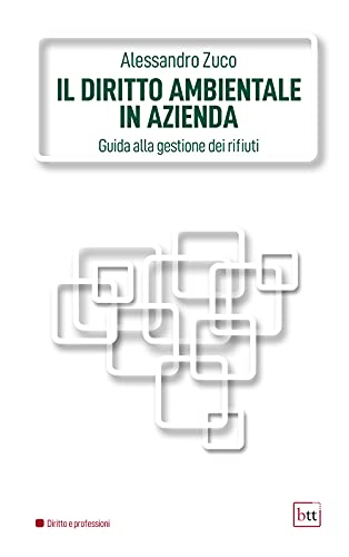 Il diritto ambientale in azienda. Guida alla gestione dei rifiuti. Ediz. integrale