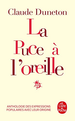 La Puce à l'oreille : Anthologie des expressions...