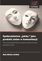 Spoleczenstwo "jakby" jako produkt zmian w komunikacji (Polish Edition) 6208988721 Book Cover