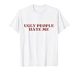 UGLY PEOPLE HATE ME