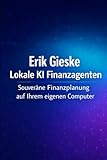 Lokale KI Finanzagenten: Souveräne Finanzplanung auf Ihrem eigenen Computer