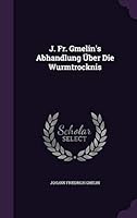 J. Fr. Gmelin's Abhandlung Uber Die Wurmtrocknis 1342605284 Book Cover