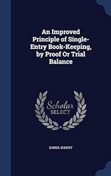 Hardcover An Improved Principle of Single-Entry Book-Keeping, by Proof Or Trial Balance Book