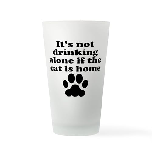 CafePress Its Not Drinking Alone If The Cat Is Home Drinking Pint Glass, 16 oz. Glass