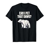 Can I Pet That Dawg? Bear Meme | Southern Accent T-Shirt