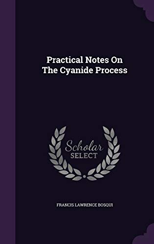 Practical Notes on the Cyanide Process 1343179599 Book Cover