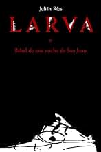Larva: Babel de una noche de San Juan (NARRATIVA)