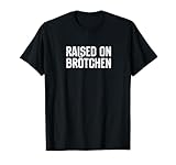 Raised On Brotchen German Bread Roll Funny Food Quote T-Shirt