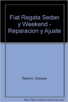 Fiat Regata Sedan y Weekend - Reparacion y Ajuste (Spanish Edition) Fiat Regata Sedan y Weekend - Reparacion y Ajuste (Spanish Edition)