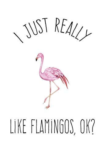 I Just Really Like Flamingos Ok:: Blank Lined N... 1678662445 Book Cover