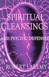 Spiritual Cleansings & Psychic Defenses by Laremy, Robert (BSPICLE1)