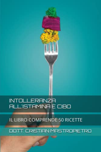 INTOLLERANZA ALL'ISTAMINA E CIBO: IL LIBRO COMPRENDE 50 RICETTE
