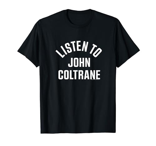 Photo de John Coltrane Écoutez John Coltrane T-Shirt