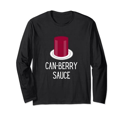 Funny Thanksgiving Canned Cranberry Sauce - Can-Berry Sauce Long Sleeve T-Shirt