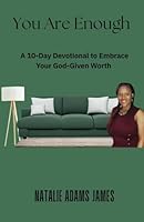 You Are Enough: A 10 Day Devotional to Embrace Your God-Given Worth B0F5DSGXX9 Book Cover