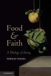 Food and Faith: A Theology of Eating