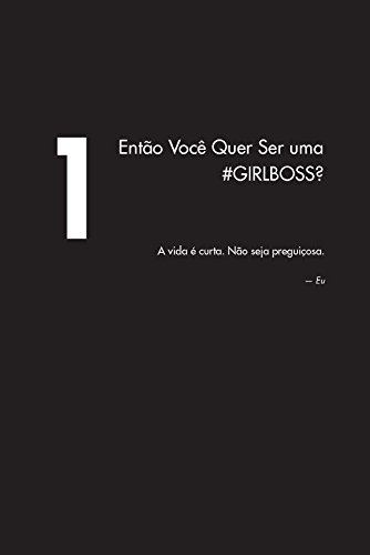 Girlboss: a Inspiradora História da Executiva de 100 Milhões de Dólares, CEO do Site Nasty Gal