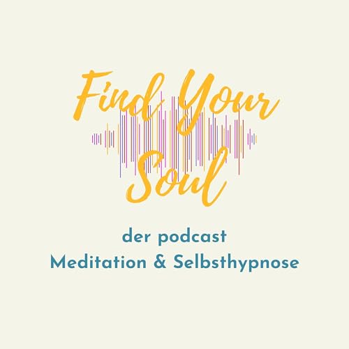 Page de couverture de Find Your Soul - Meditationen, Selbsthypnosen und Wissenswertes