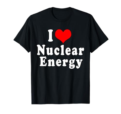 I Love Nuclear Energy Physics School T-Shirt
