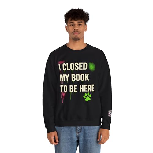 Chaos Kitten Emporium™ | Crewneck Sweatshirt | I Closed My Book to Be Here | Book Lover Gift | Cozy Streetwear3