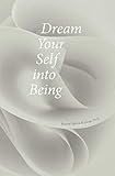 Dream Your Self into Being