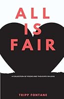 All is Fair: A Collection of Poems and Thoughts on Love 1547042125 Book Cover