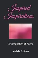 Inspired Inspirations: A Compilation of Poems 1467525030 Book Cover