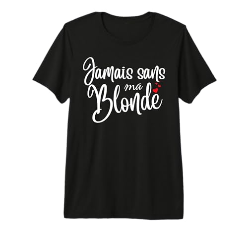 Jamais sans Ma Blonde - Duo Drole Déguisement 2 Personnes T-Shirt Haut de Gamme
