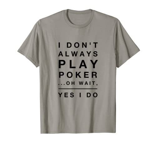 I Don't Always Play Poker tshirt Yes I Do Funny Tee shirt
