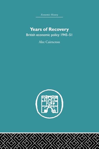 Years Of Recovery: British Economic Policy 1945-51 (Economic History)