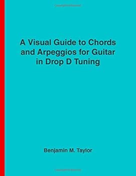 Paperback A Visual Guide to Chords and Arpeggios for Guitar in Drop D Tuning: A Reference Text for Classical, Blues and Jazz Chords/Arpeggios (Fingerboard Chord ... Jazz Accompaniment on Stringed Instruments) Book