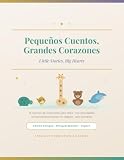 Pequeños Cuentos, Grandes Corazones - Little Stories, Big Hearts: 10 cuentos bilingües de motivación con actividades y audio gratis | 10 Bilingual ... Kids Ages 5-10 with Activities + Free Audio
