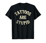 Funny Tattooist Tattoo Artist Gift Tattoos Are Stupid T-Shirt
